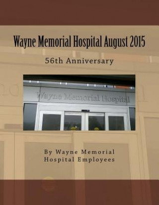 Книга Wayne Memorial Hospital August 2015 56th Anniversary MR Wayne Mem Hospital