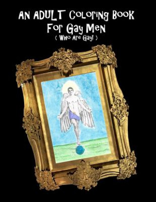 Carte An Adult Coloring Book For Gay Men (Who Are Gay!) Scott Shannon