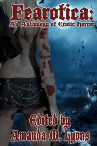 Kniha Fearotica: An Anthology of Erotic Horror Amanda M Lyons