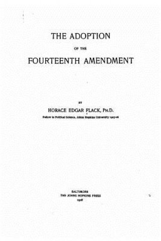 Carte The Adoption of the Fourteenth Amendment Horace Edgar Black