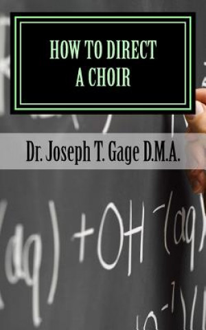 Könyv How to Direct a Choir Dr Joseph T Gage D M a