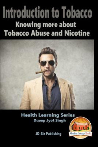 Kniha Introduction to Tobacco - Knowing more about Tobacco Abuse and Nicotine Dueep Jyot Singh