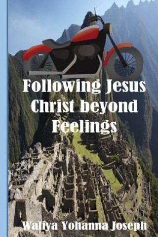 Könyv Following Jesus Christ Beyond Feelings Waliya Yohanna Joseph