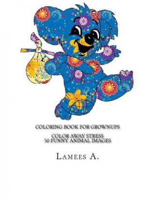 Книга Coloring Book For Grownups: Color Away Stress 50 Funny Animal Images Lamees A