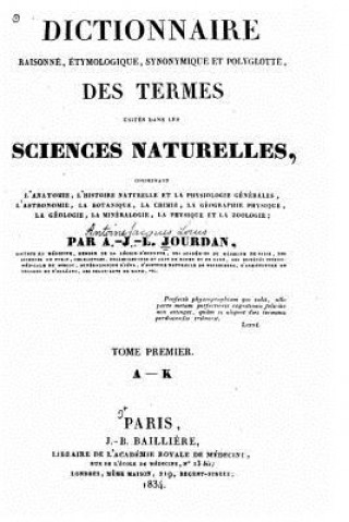 Kniha Dictionnaire raisonné, etymologique, synonymique et polyglotte, des termes usités dans les sciences naturelles A J L Jourdan