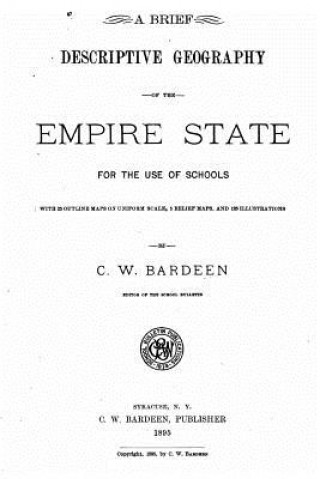 Knjiga A Brief Descriptive Geography of the Empire State, For the Use of Schools C W Bardeen