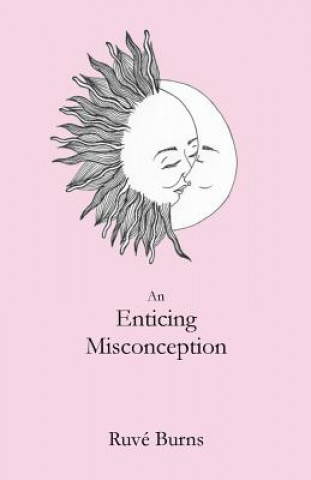 Kniha An Enticing Misconception: A Book of Prose and Poetry Ruve Burns