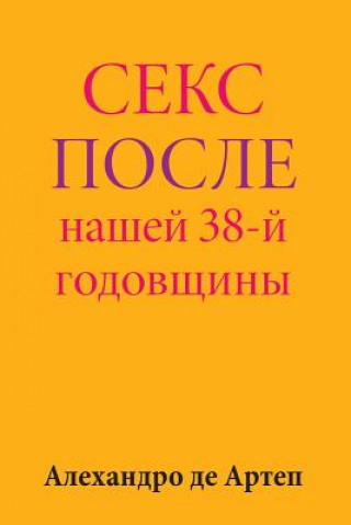 Könyv Sex After Our 38th Anniversary (Russian Edition) Alejandro De Artep