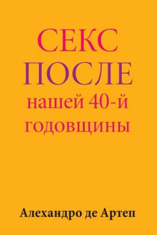 Carte Sex After Our 40th Anniversary (Russian Edition) Alejandro De Artep