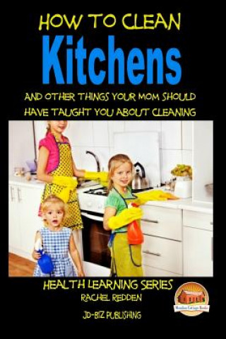 Carte How to Clean Kitchens And other things your Mom should have taught you about Cleaning Rachel Redden