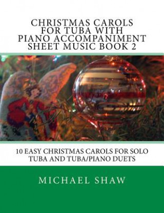 Kniha Christmas Carols For Tuba With Piano Accompaniment Sheet Music Book 2 Michael Shaw