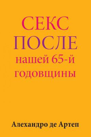 Carte Sex After Our 65th Anniversary (Russian Edition) Alejandro De Artep