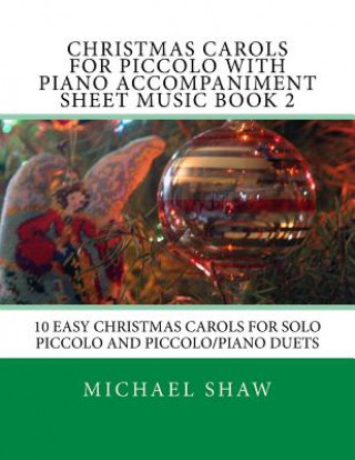 Książka Christmas Carols For Piccolo With Piano Accompaniment Sheet Music Book 2 Michael Shaw