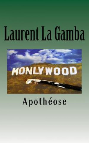 Kniha Monlywood, Apothéose Laurent La Gamba