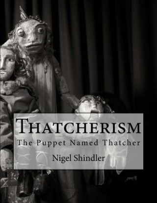 Könyv Thatcherism: The Puppet Named Thatcher Nigel Shindler