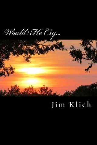 Knjiga Would He Cry... Jim Klich