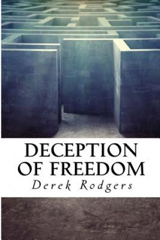 Könyv Deception of Freedom: Outside the Gate Derek Hilton Rodgers