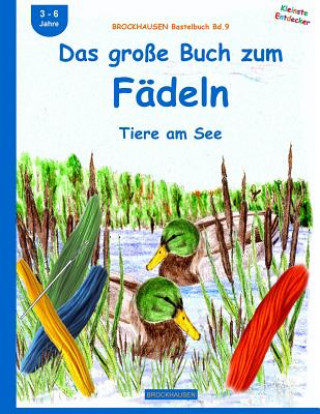 Carte BROCKHAUSEN Bastelbuch Bd.9: Das große Buch zum Fädeln: Tiere am See Dortje Golldack