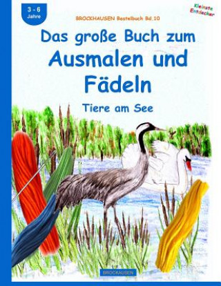 Könyv BROCKHAUSEN Bastelbuch Bd.10: Das große Buch zum Ausmalen und Fädeln: Tiere am See Dortje Golldack
