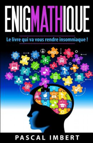 Könyv Enigmathique: Le livre qui va vous rendre insomniaque ! Pascal Imbert
