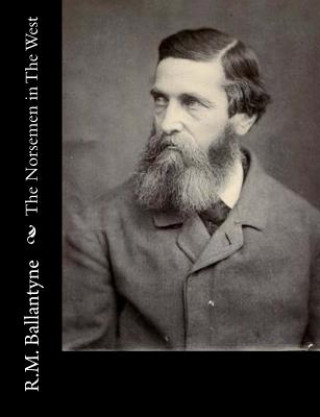 Kniha The Norsemen in The West Robert Michael Ballantyne