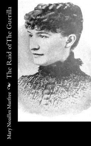 Kniha The Raid of The Guerilla Mary Noailles Murfree