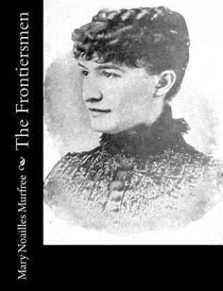 Βιβλίο The Frontiersmen Mary Noailles Murfree