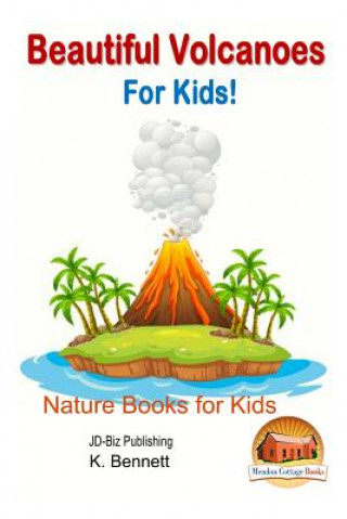 Kniha Beautiful Volcanoes For Kids! K Bennett