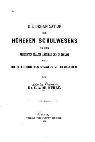 Kniha Die Organisation des höheren Schulwesens in den Vereinigten Staaten Amerikas und in England C A McMurry