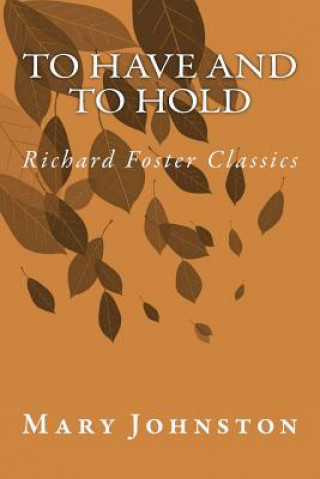 Buch To Have and To Hold (Richard Foster Classics) Mary Johnston