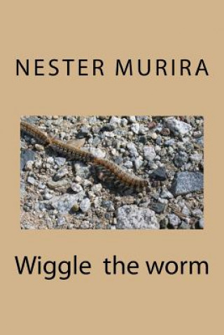 Knjiga Wiggle the worm Nester Kadzviti Murira