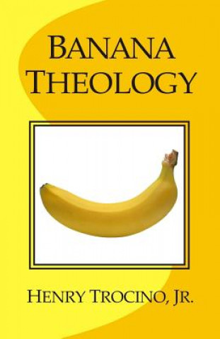 Knjiga Banana Theology Henry Trocino Jr
