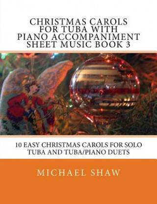 Kniha Christmas Carols For Tuba With Piano Accompaniment Sheet Music Book 3 Michael Shaw