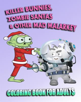 Książka Coloring Book For Adults: Killer Bunnies, Zombie Santas & Other Mad Malarkey Amy Roberts