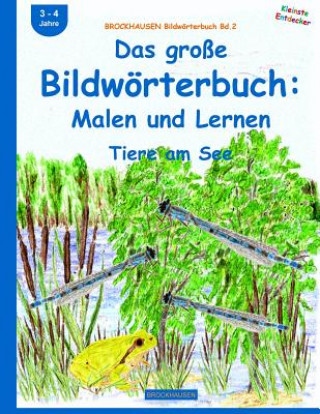 Carte BROCKHAUSEN Bildwörterbuch Bd.2: Das große Bildwörterbuch: Malen und Lernen: Tiere am See Dortje Golldack