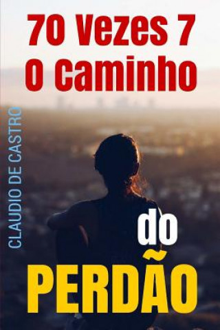 Knjiga 70 Vezes 7: O Caminho do PERD?O Claudio De S