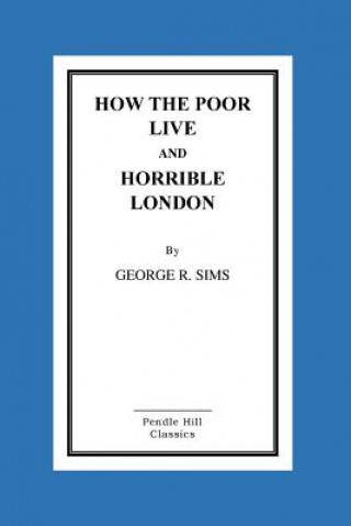 Kniha How The Poor Live And Horrible London George R Sims