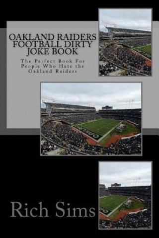 Könyv Oakland Raiders Football Dirty Joke Book: The Perfect Book For People Who Hate the Oakland Raiders Rich Sims