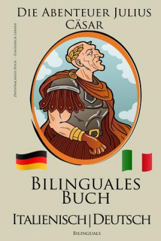 Livre Italienisch Lernen - Zweisprachiges Buch - Die Abenteuer Julius Cäsar (Italienisch - Deutsch) Bilingual Bilinguals