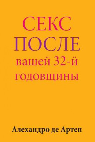 Carte Sex After Your 32nd Anniversary (Russian Edition) Alejandro De Artep
