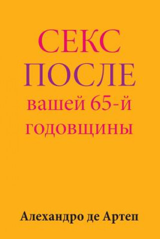 Carte Sex After Your 65th Anniversary (Russian Edition) Alejandro De Artep