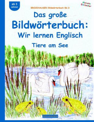 Könyv BROCKHAUSEN Bildwörterbuch Bd.3: Das große Bildwörterbuch: Wir lernen Englisch: Tiere am See Dortje Golldack