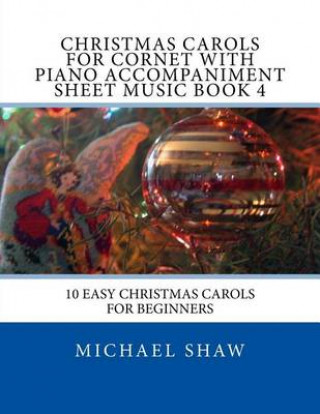 Kniha Christmas Carols For Cornet With Piano Accompaniment Sheet Music Book 4 Michael Shaw