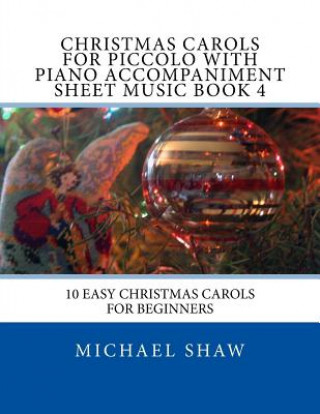 Książka Christmas Carols For Piccolo With Piano Accompaniment Sheet Music Book 4 Michael Shaw