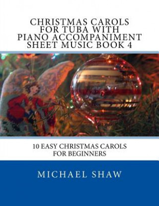 Kniha Christmas Carols For Tuba With Piano Accompaniment Sheet Music Book 4 Michael Shaw