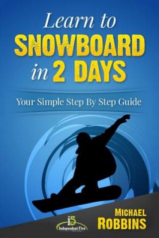 Carte Learn to Snowboard in 2 Days: Your Simple Step by Step Guide Michael Robbins