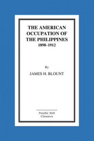 Book The American Occupation Of The Philippines 1898-1912 James H Blount