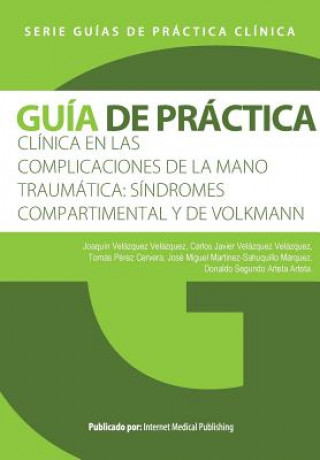 Knjiga Guía de práctica clínica de las Complicaciones de la mano traumática: síndromes compartimental y de Volkmann Joaquin Velazquez Velazquez