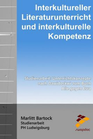 Kniha Interkultureller Literaturunterricht und interkulturelle Kompetenz: Unterrichtskonzepte nach Dawidowski zum Buch Alle gegen Esra Marlitt Bartock