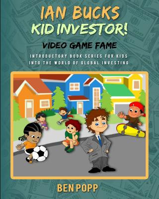 Carte Ian Bucks Kid Investor! Video Game Fame-Intro Series To Global Investing Ben a Popp